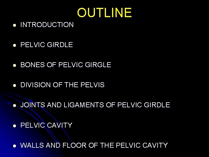 OUTLINE l INTRODUCTION l PELVIC GIRDLE l BONES OF PELVIC GIRGLE l DIVISION OF