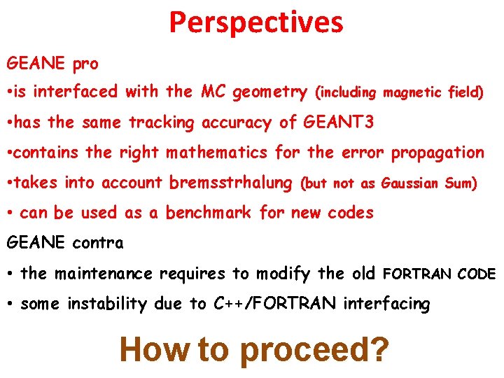 Perspectives GEANE pro • is interfaced with the MC geometry (including magnetic field) •