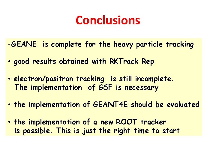 Conclusions • GEANE is complete for the heavy particle tracking • good results obtained