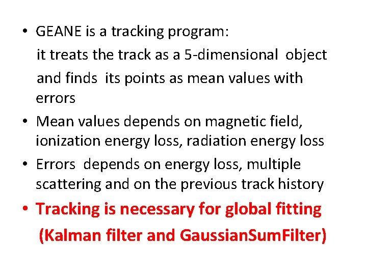  • GEANE is a tracking program: it treats the track as a 5