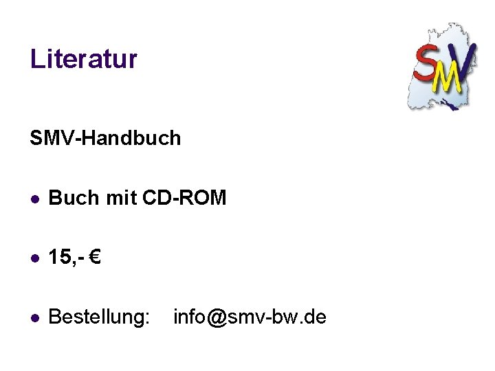 Literatur SMV-Handbuch l Buch mit CD-ROM l 15, - € l Bestellung: info@smv-bw. de