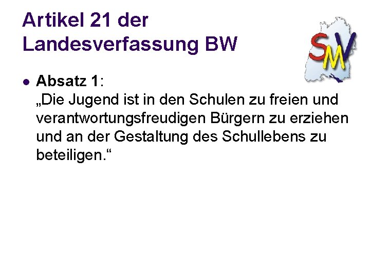 Artikel 21 der Landesverfassung BW l Absatz 1: „Die Jugend ist in den Schulen