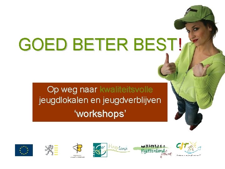 GOED BETER BEST! Op weg naar kwaliteitsvolle jeugdlokalen en jeugdverblijven ‘workshops’ 