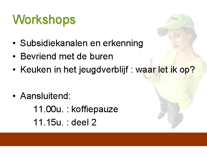 Workshops • Subsidiekanalen en erkenning • Bevriend met de buren • Keuken in het