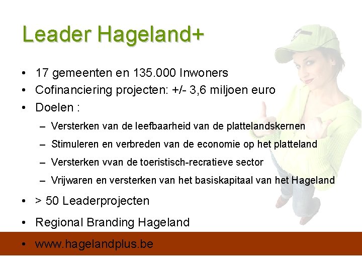 Leader Hageland+ • 17 gemeenten en 135. 000 Inwoners • Cofinanciering projecten: +/- 3,