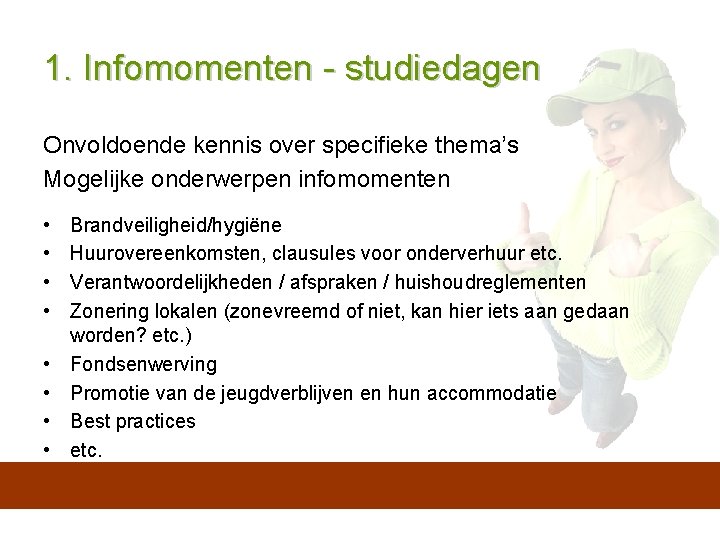 1. Infomomenten - studiedagen Onvoldoende kennis over specifieke thema’s Mogelijke onderwerpen infomomenten • •