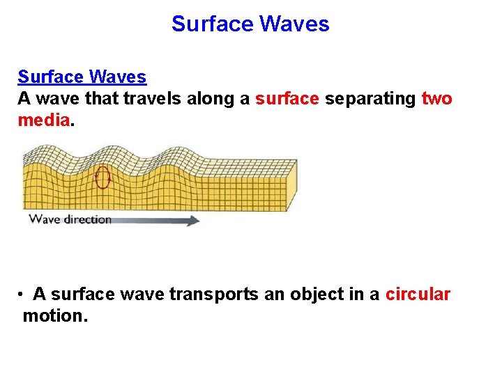 Surface Waves A wave that travels along a surface separating two media. • A