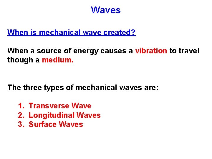 Waves When is mechanical wave created? When a source of energy causes a vibration