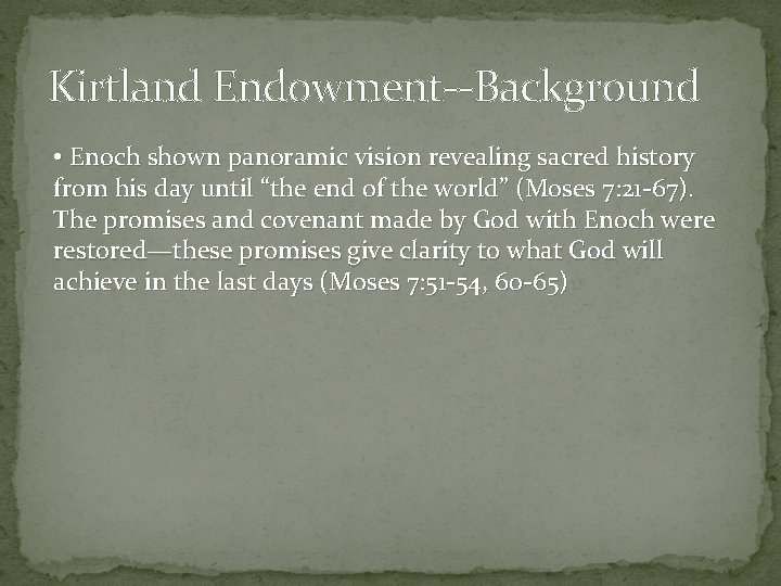 Kirtland Endowment--Background • Enoch shown panoramic vision revealing sacred history from his day until