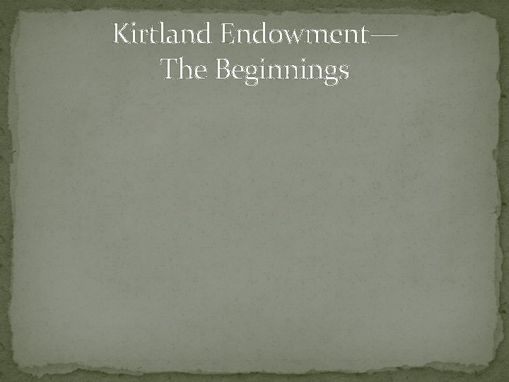 Kirtland Endowment— The Beginnings 