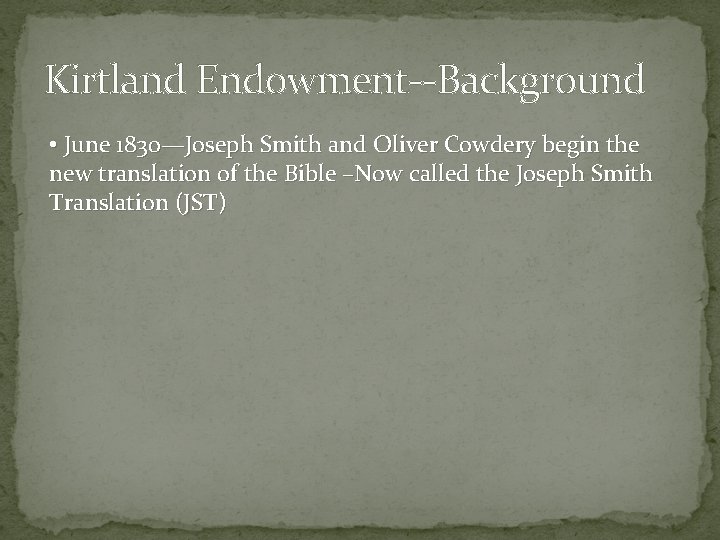 Kirtland Endowment--Background • June 1830—Joseph Smith and Oliver Cowdery begin the new translation of