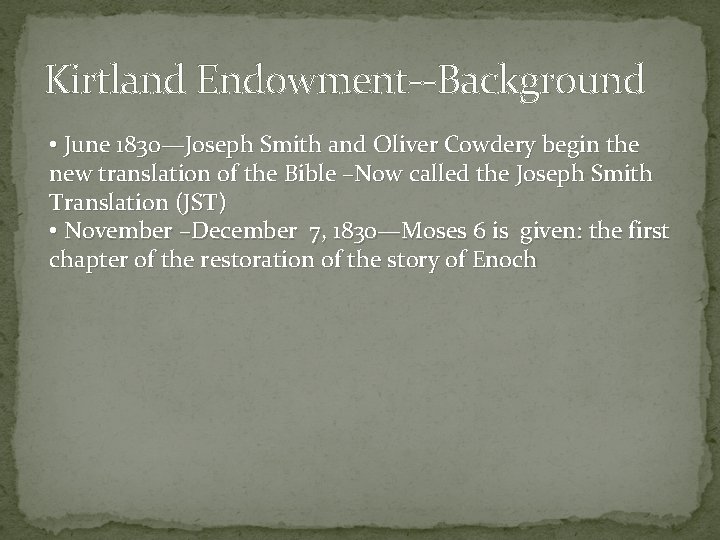 Kirtland Endowment--Background • June 1830—Joseph Smith and Oliver Cowdery begin the new translation of