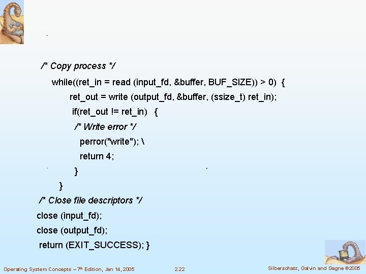 /* Copy process */ while((ret_in = read (input_fd, &buffer, BUF_SIZE)) > 0) { ret_out /* Copy process */ while((ret_in = read (input_fd, &buffer, BUF_SIZE)) > 0) { ret_out
