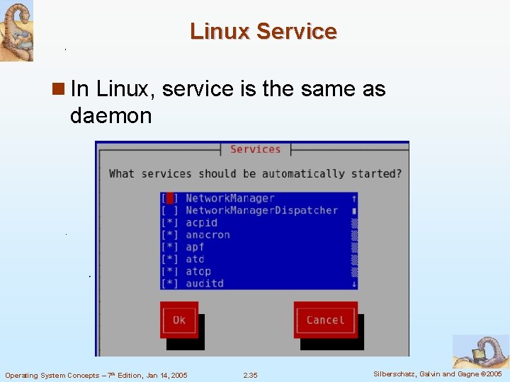 Linux Service n In Linux, service is the same as daemon Operating System Concepts Linux Service n In Linux, service is the same as daemon Operating System Concepts