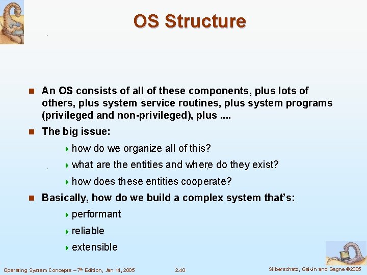 OS Structure n An OS consists of all of these components, plus lots of OS Structure n An OS consists of all of these components, plus lots of
