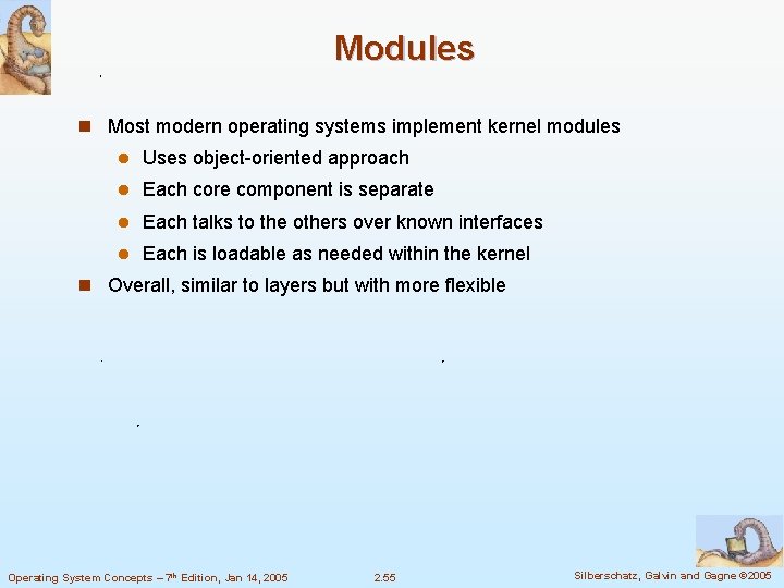 Modules n Most modern operating systems implement kernel modules l Uses object-oriented approach l Modules n Most modern operating systems implement kernel modules l Uses object-oriented approach l