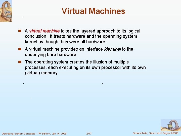 Virtual Machines n A virtual machine takes the layered approach to its logical conclusion. Virtual Machines n A virtual machine takes the layered approach to its logical conclusion.