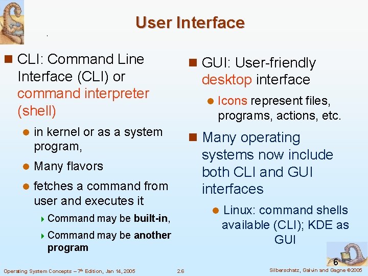 User Interface n CLI: Command Line n GUI: User-friendly Interface (CLI) or command interpreter User Interface n CLI: Command Line n GUI: User-friendly Interface (CLI) or command interpreter