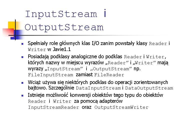 Input. Stream i Output. Stream n n Spełniały role głównych klas I/O zanim powstały