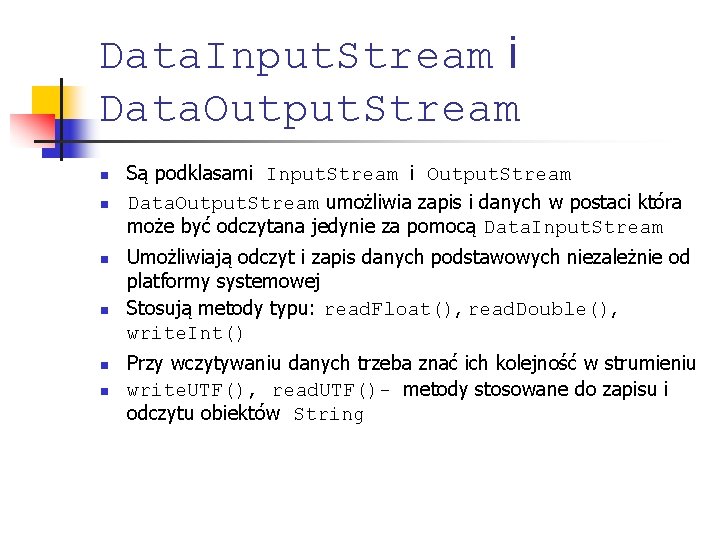 Data. Input. Stream i Data. Output. Stream n n n Są podklasami Input. Stream