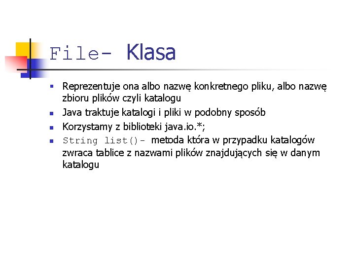 File- Klasa § Reprezentuje ona albo nazwę konkretnego pliku, albo nazwę zbioru plików czyli