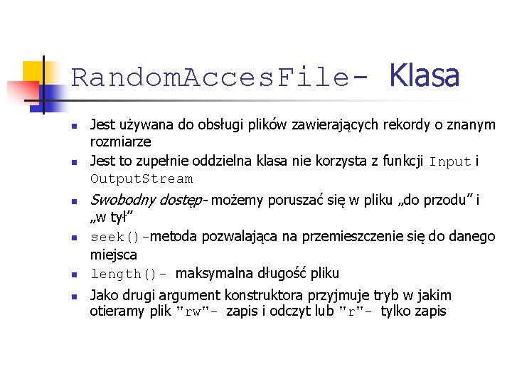 Random. Acces. File- Klasa n n n Jest używana do obsługi plików zawierających rekordy
