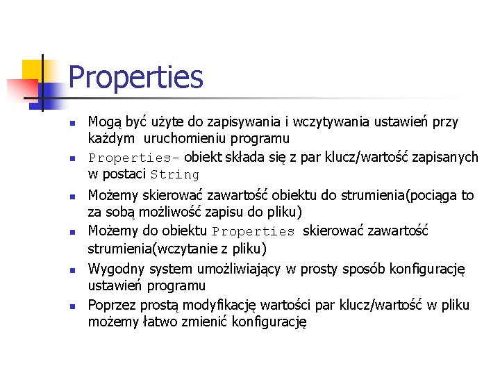 Properties n n n Mogą być użyte do zapisywania i wczytywania ustawień przy każdym
