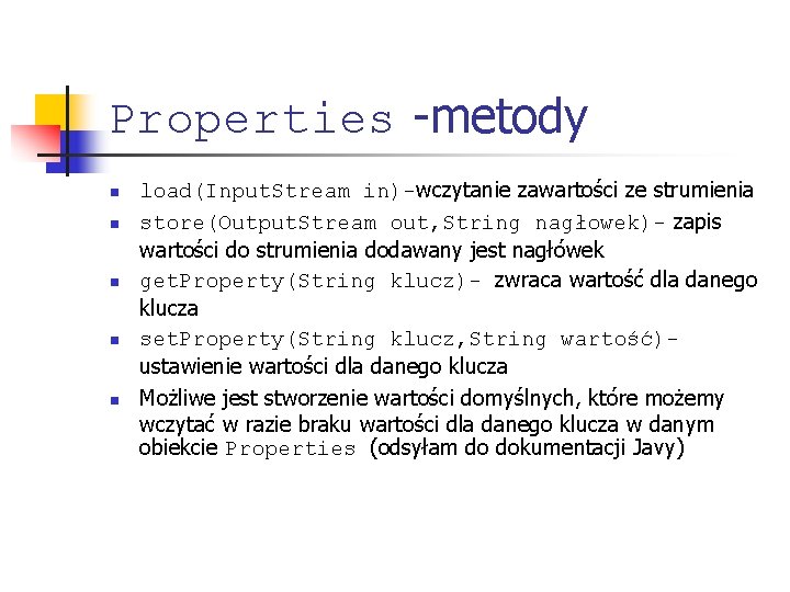 Properties -metody n n n load(Input. Stream in)-wczytanie zawartości ze strumienia store(Output. Stream out,