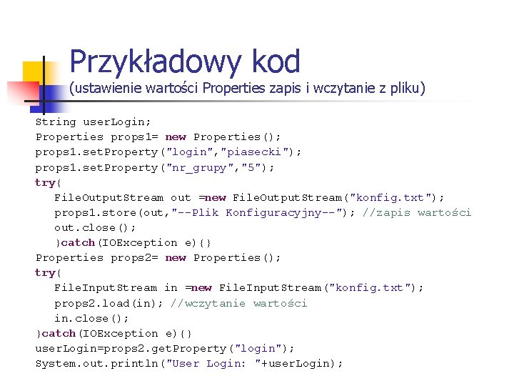 Przykładowy kod (ustawienie wartości Properties zapis i wczytanie z pliku) String user. Login; Properties