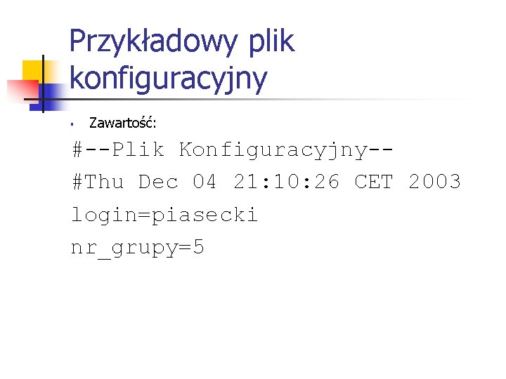 Przykładowy plik konfiguracyjny § Zawartość: #--Plik Konfiguracyjny-#Thu Dec 04 21: 10: 26 CET 2003