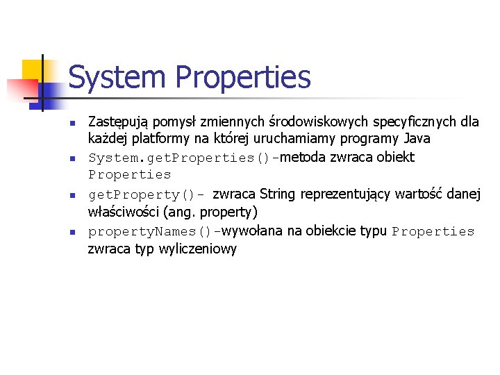 System Properties n n Zastępują pomysł zmiennych środowiskowych specyficznych dla każdej platformy na której