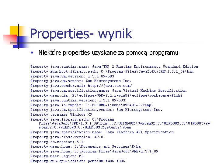 Properties- wynik § Niektóre properties uzyskane za pomocą propgramu Property java. runtime. name: Java(TM)