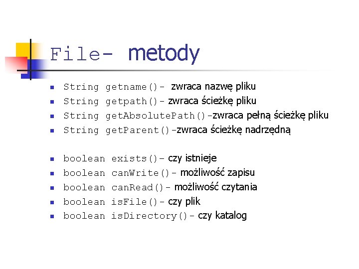 File- metody n n n n n getname()- zwraca nazwę pliku getpath()- zwraca ścieżkę