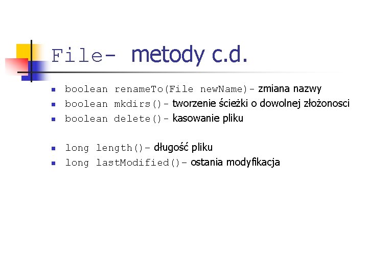 File- metody c. d. n n n boolean rename. To(File new. Name)- zmiana nazwy