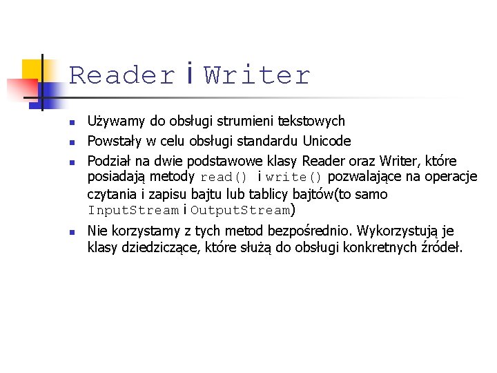 Reader i Writer n n Używamy do obsługi strumieni tekstowych Powstały w celu obsługi