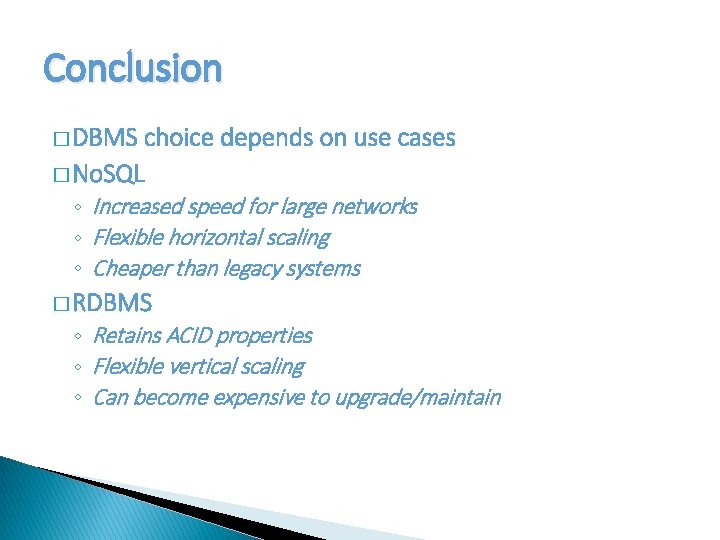 Conclusion � DBMS choice depends on use cases � No. SQL ◦ Increased speed