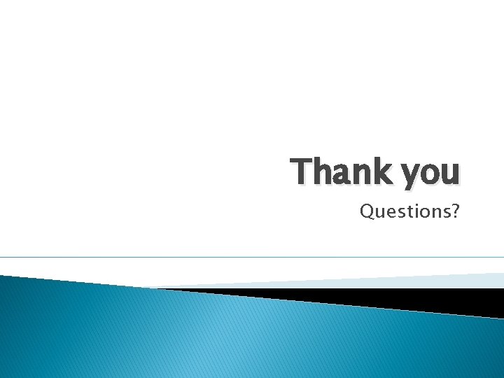 Thank you Questions? 