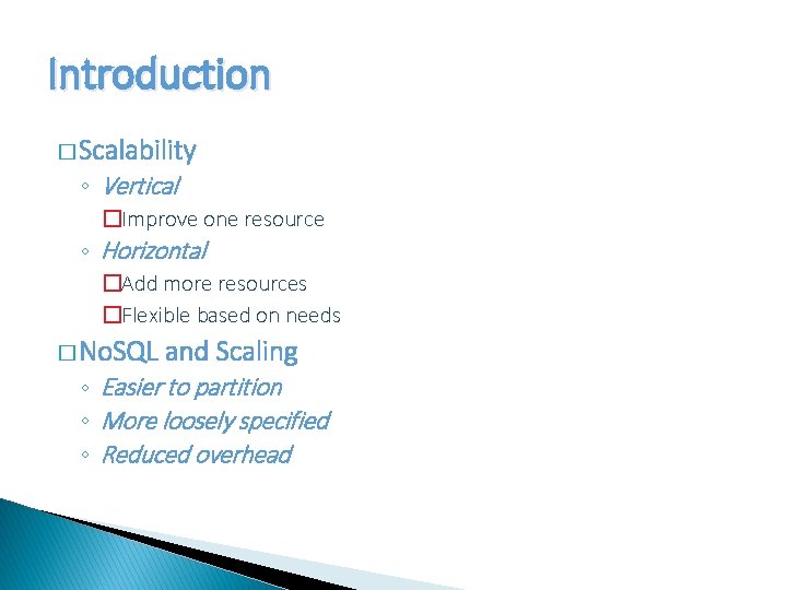 Introduction � Scalability ◦ Vertical �Improve one resource ◦ Horizontal �Add more resources �Flexible