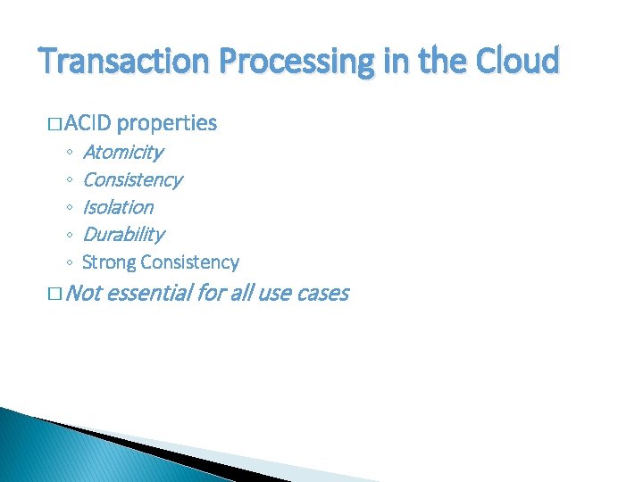 Transaction Processing in the Cloud � ACID ◦ ◦ ◦ properties Atomicity Consistency Isolation