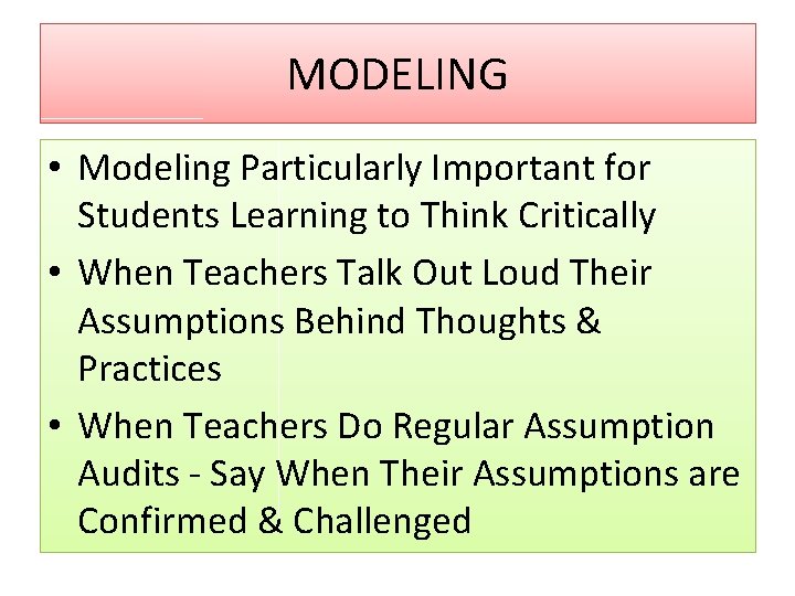 MODELING • Modeling Particularly Important for Students Learning to Think Critically • When Teachers
