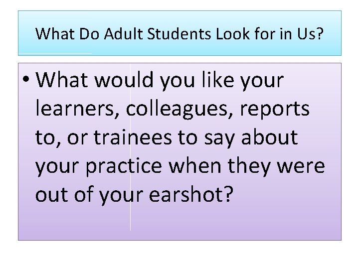 What Do Adult Students Look for in Us? • What would you like your