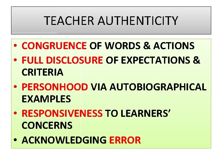 TEACHER AUTHENTICITY • CONGRUENCE OF WORDS & ACTIONS • FULL DISCLOSURE OF EXPECTATIONS &