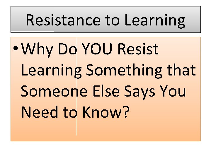 Resistance to Learning • Why Do YOU Resist Learning Something that Someone Else Says