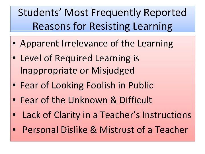 Students’ Most Frequently Reported Reasons for Resisting Learning • Apparent Irrelevance of the Learning