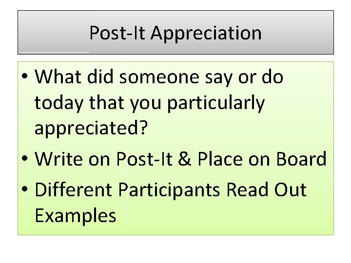 Post-It Appreciation • What did someone say or do today that you particularly appreciated?