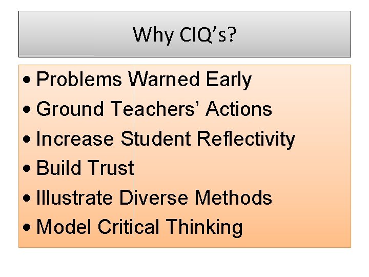 Why CIQ’s? • Problems Warned Early • Ground Teachers’ Actions • Increase Student Reflectivity