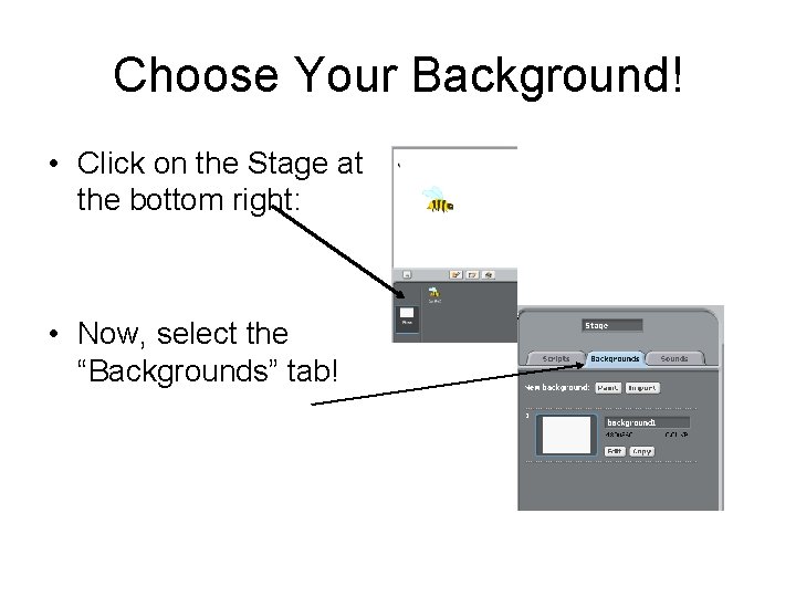Choose Your Background! • Click on the Stage at the bottom right: • Now, Choose Your Background! • Click on the Stage at the bottom right: • Now,