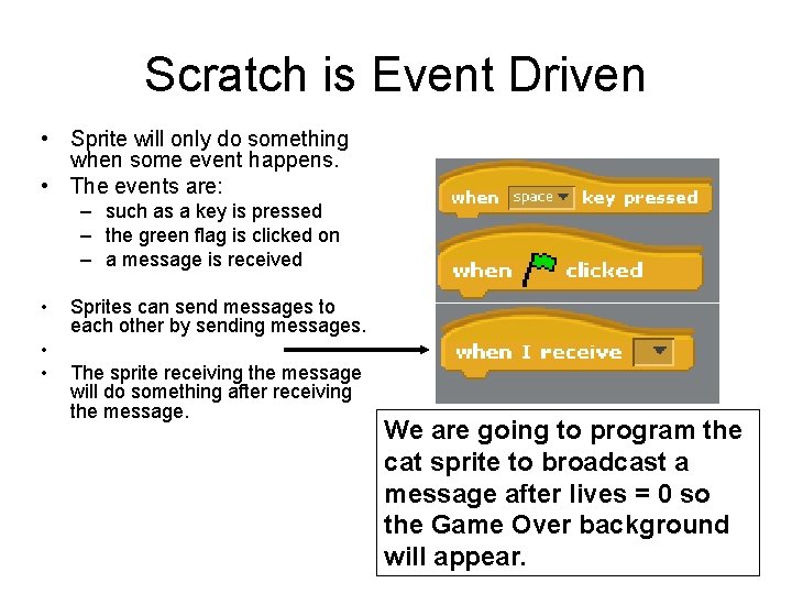 Scratch is Event Driven • Sprite will only do something when some event happens. Scratch is Event Driven • Sprite will only do something when some event happens.