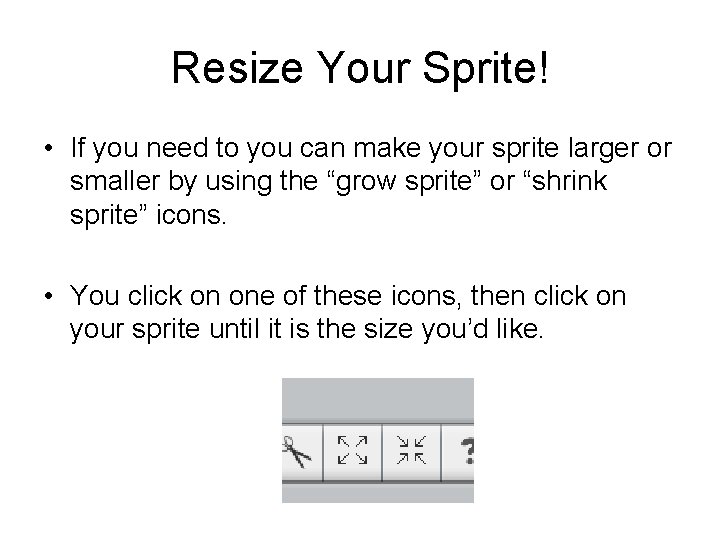 Resize Your Sprite! • If you need to you can make your sprite larger Resize Your Sprite! • If you need to you can make your sprite larger