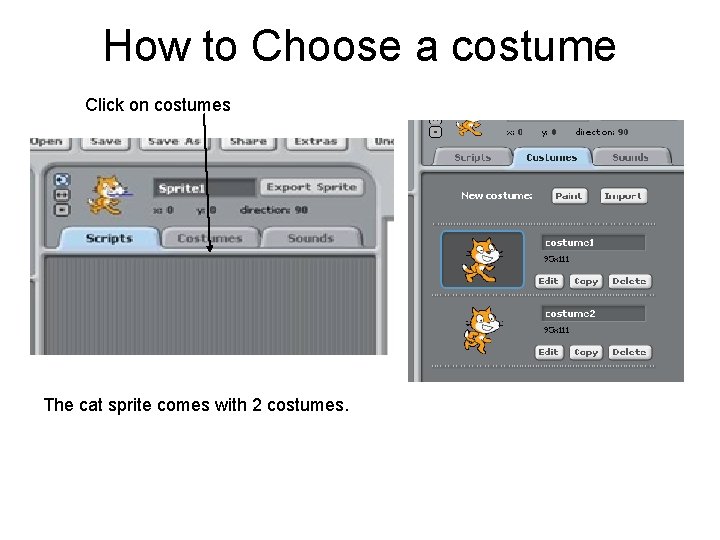How to Choose a costume Click on costumes The cat sprite comes with 2 How to Choose a costume Click on costumes The cat sprite comes with 2